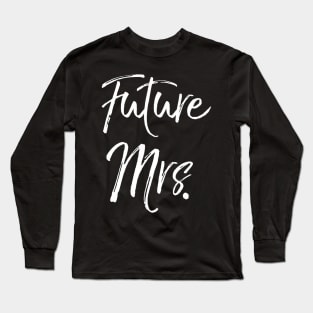 Wedding Enet For Fiance Future Mrs Long Sleeve T-Shirt